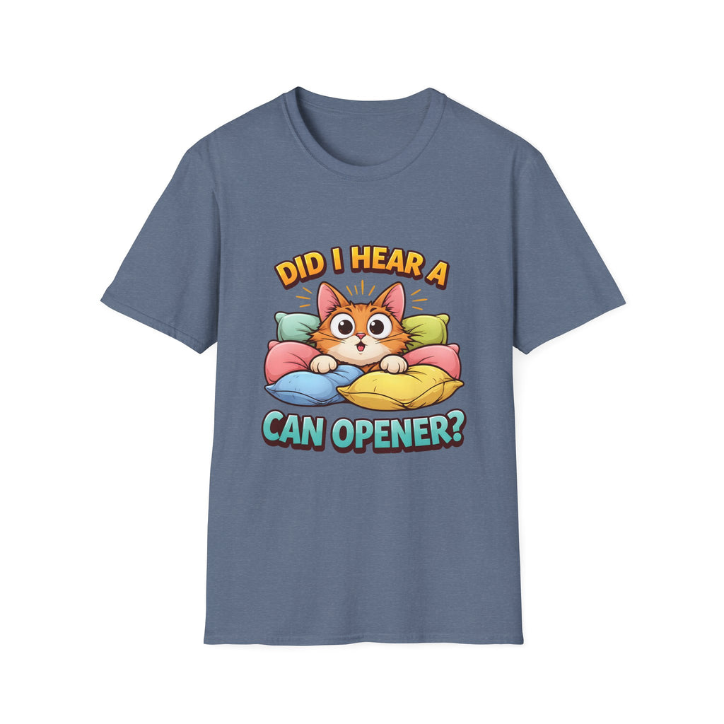 Did I Hear A Can Opener? T-Shirt