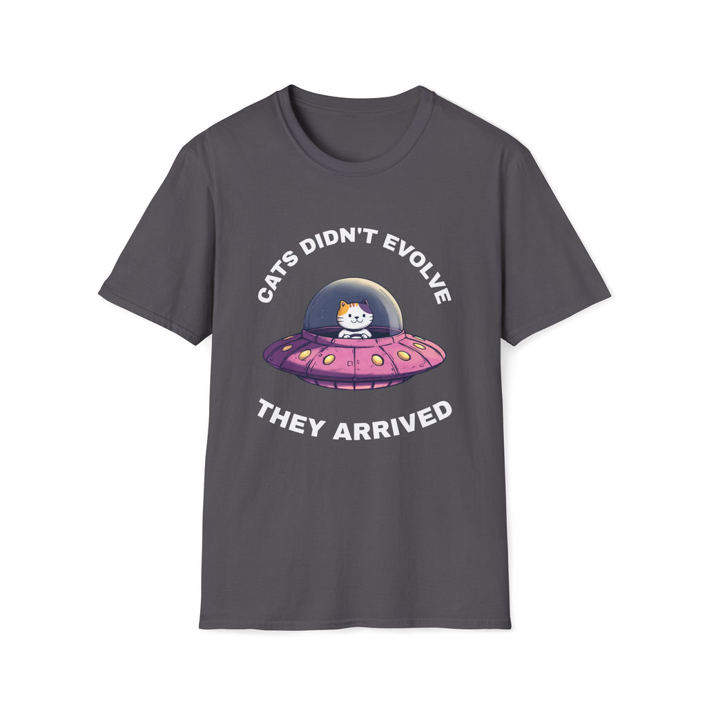 Cats Didn't Evolve They Arrived T-Shirt