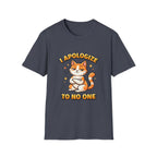 I Apologize To No One T-Shirt
