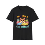 Did I Hear A Can Opener? T-Shirt
