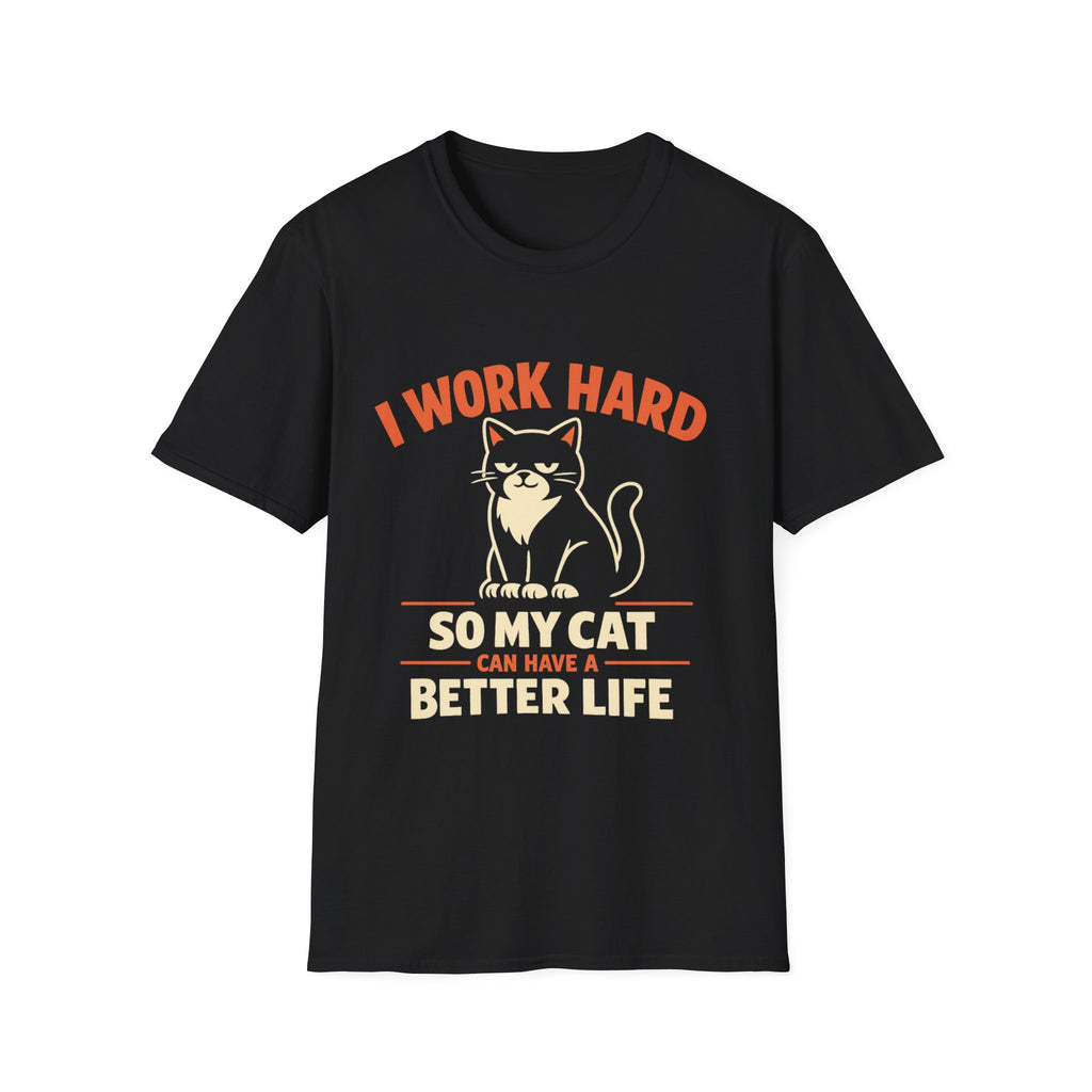 I Work Hard So My Cat Can Have A Better Life T-Shirt