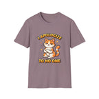 I Apologize To No One T-Shirt