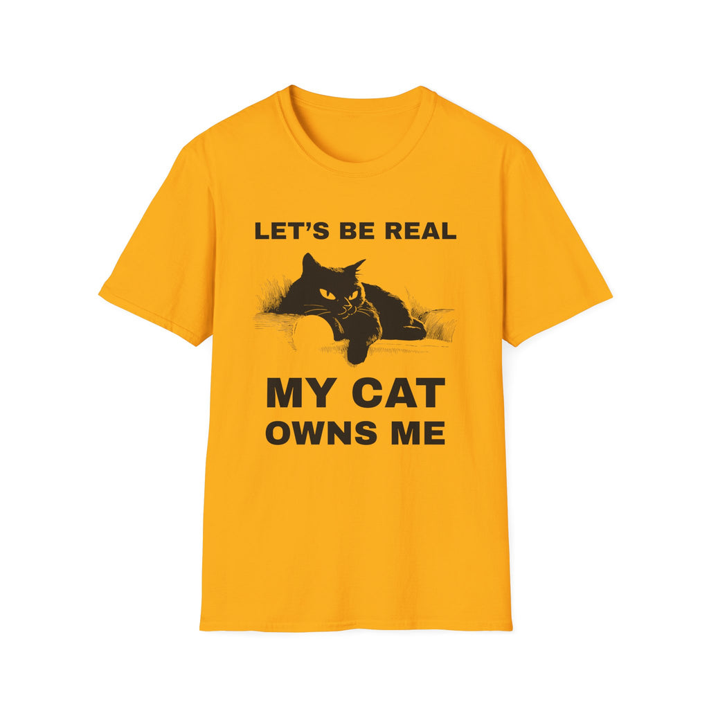 Let's Be Real My Cat Owns Me T-Shirt