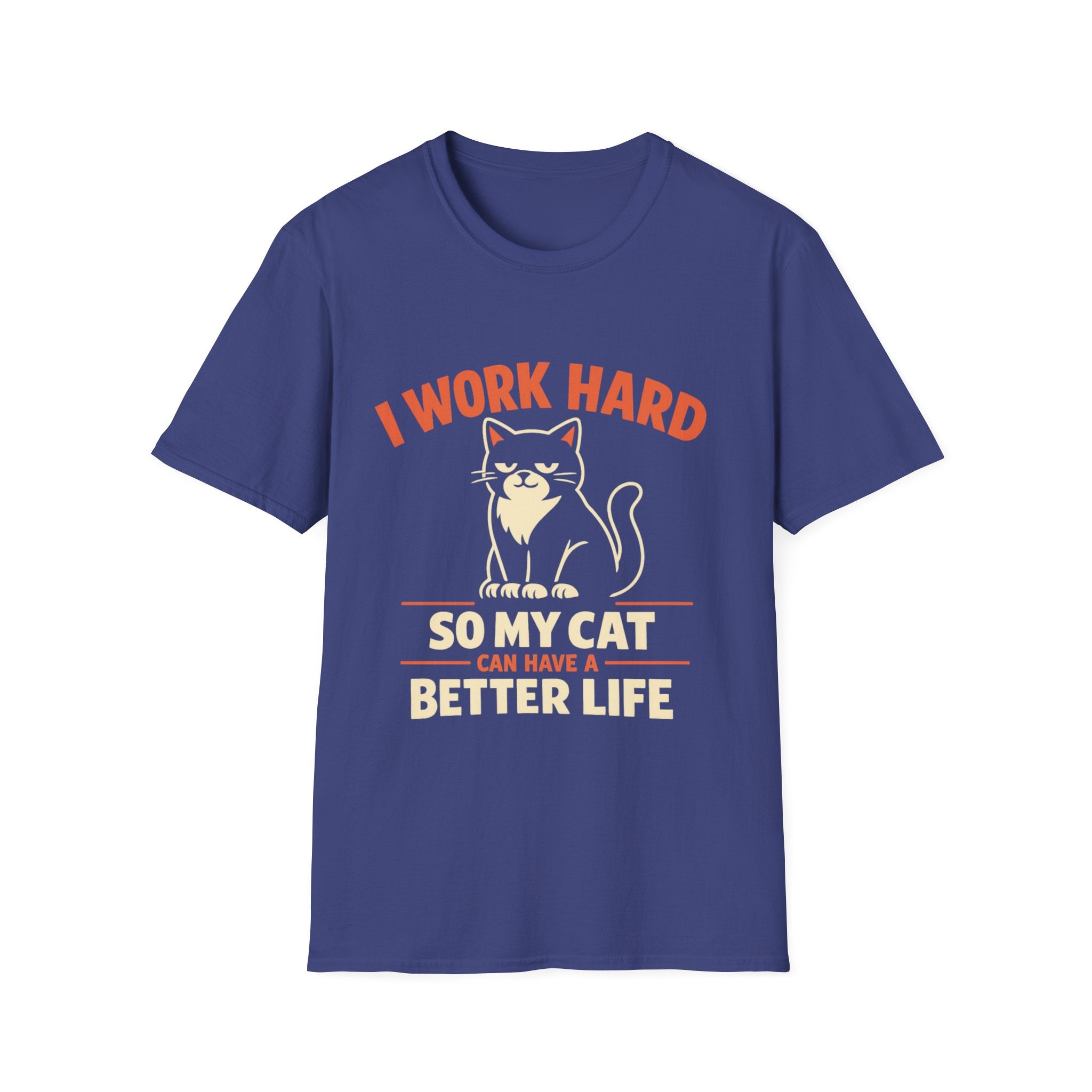 I Work Hard So My Cat Can Have A Better Life T-Shirt