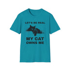Let's Be Real My Cat Owns Me T-Shirt