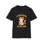 I Apologize To No One T-Shirt