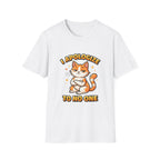 I Apologize To No One T-Shirt