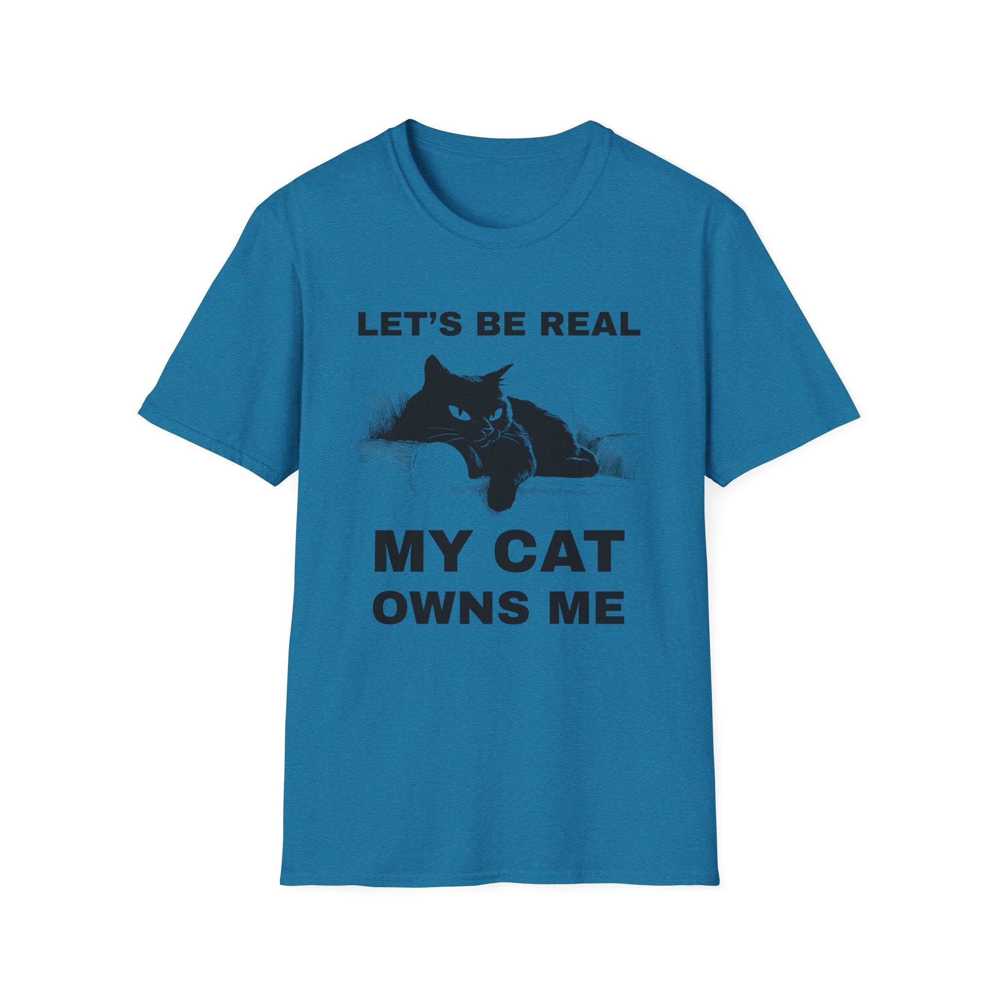 Let's Be Real My Cat Owns Me T-Shirt