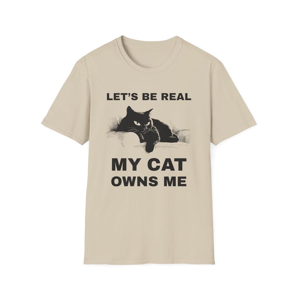 Let's Be Real My Cat Owns Me T-Shirt