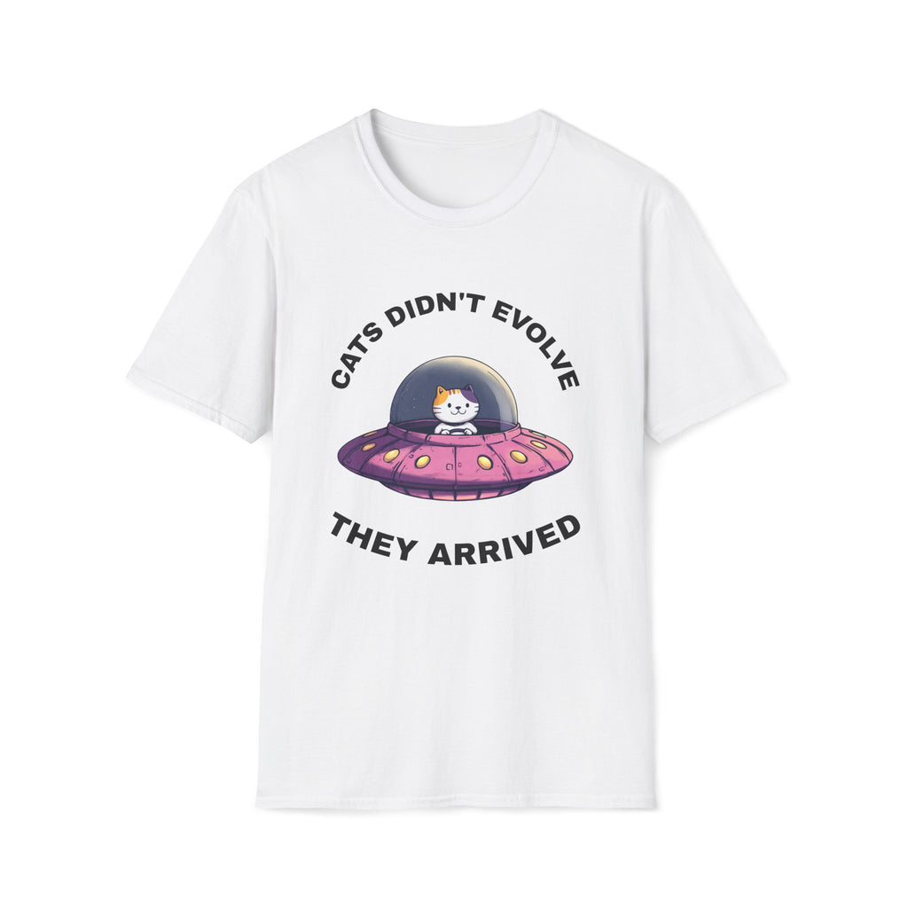 Cats Didn't Evolve They Arrived T-Shirt