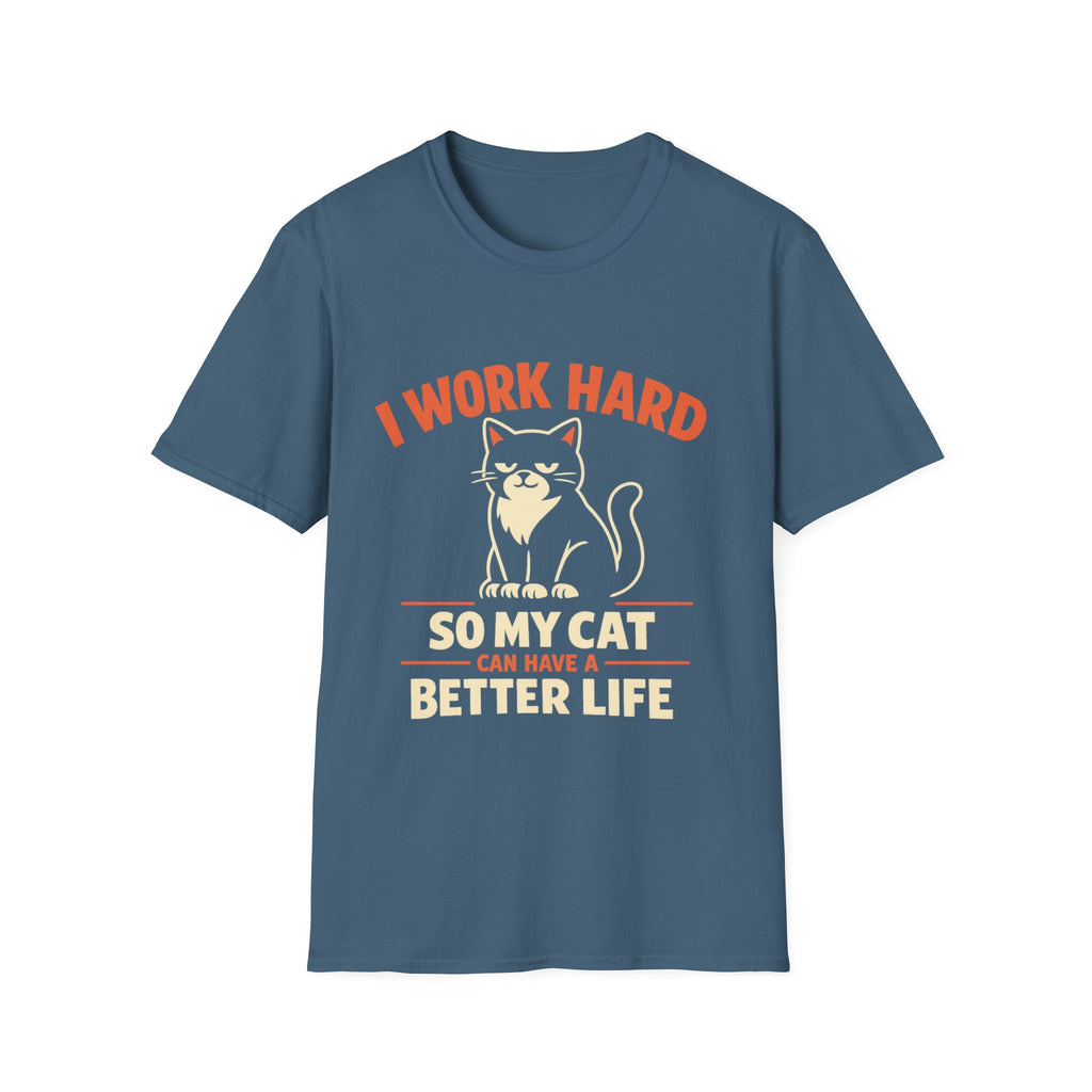 I Work Hard So My Cat Can Have A Better Life T-Shirt