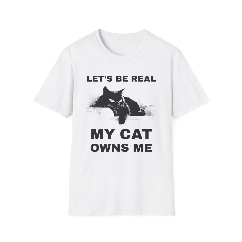 Let's Be Real My Cat Owns Me T-Shirt