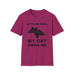 Let's Be Real My Cat Owns Me T-Shirt