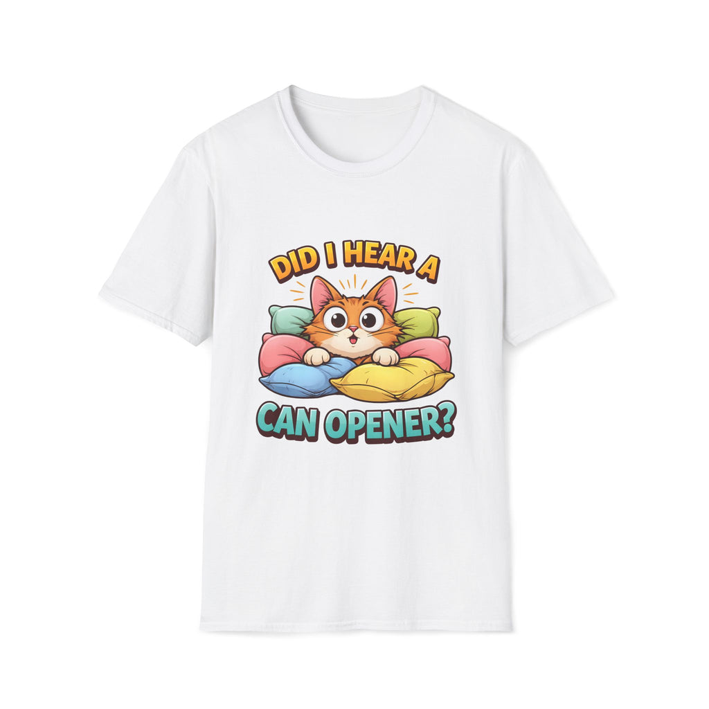 Did I Hear A Can Opener? T-Shirt