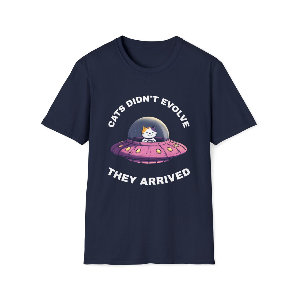 Cats Didn't Evolve They Arrived T-Shirt