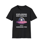 Exploring New Worlds While Ignoring You T-Shirt