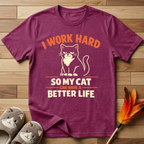 I Work Hard So My Cat Can Have A Better Life T-Shirt