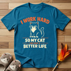 I Work Hard So My Cat Can Have A Better Life T-Shirt