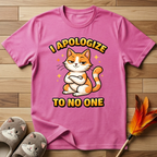 I Apologize To No One T-Shirt