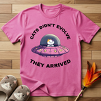 Cats Didn't Evolve They Arrived T-Shirt