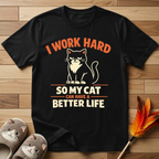 I Work Hard So My Cat Can Have A Better Life T-Shirt