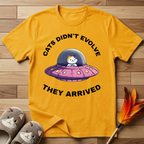 Cats Didn't Evolve They Arrived T-Shirt