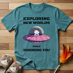 Exploring New Worlds While Ignoring You T-Shirt