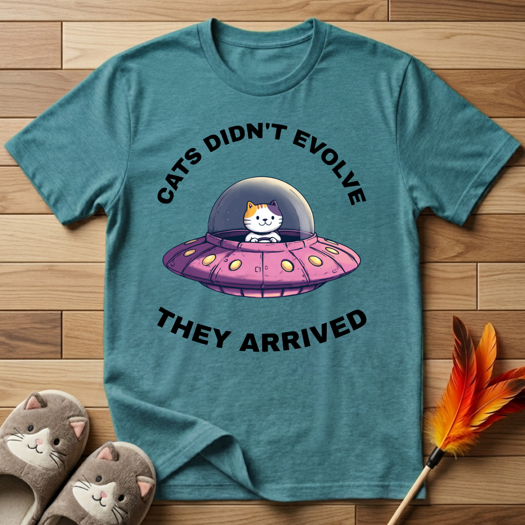 Cats Didn't Evolve They Arrived T-Shirt
