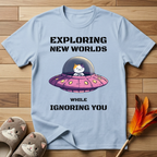 Exploring New Worlds While Ignoring You T-Shirt