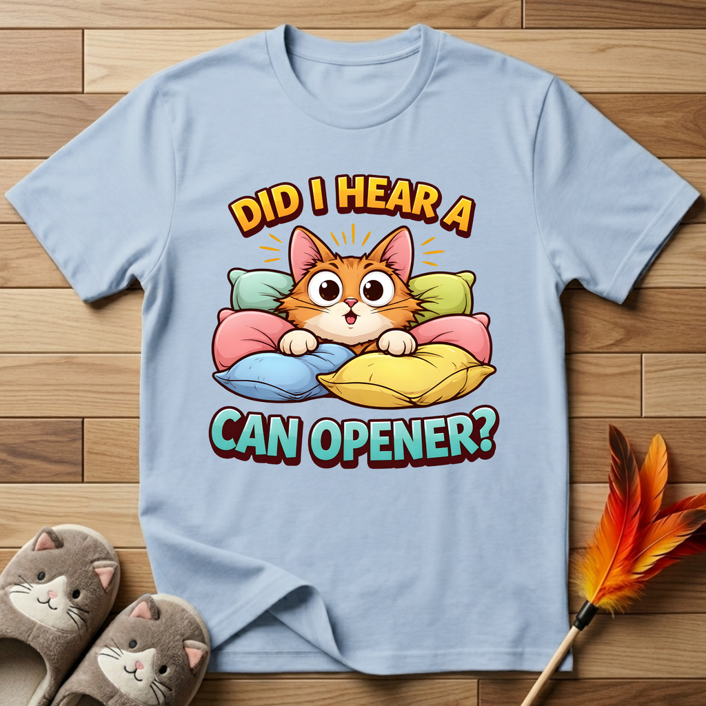 Did I Hear A Can Opener? T-Shirt