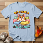 Did I Hear A Can Opener? T-Shirt