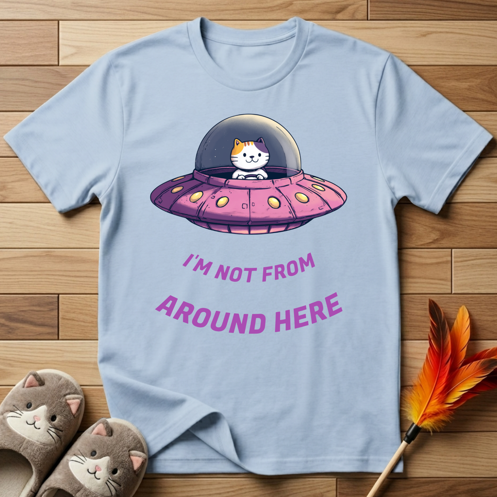 I'm Not From Around Here T-Shirt