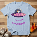 I'm Not From Around Here T-Shirt