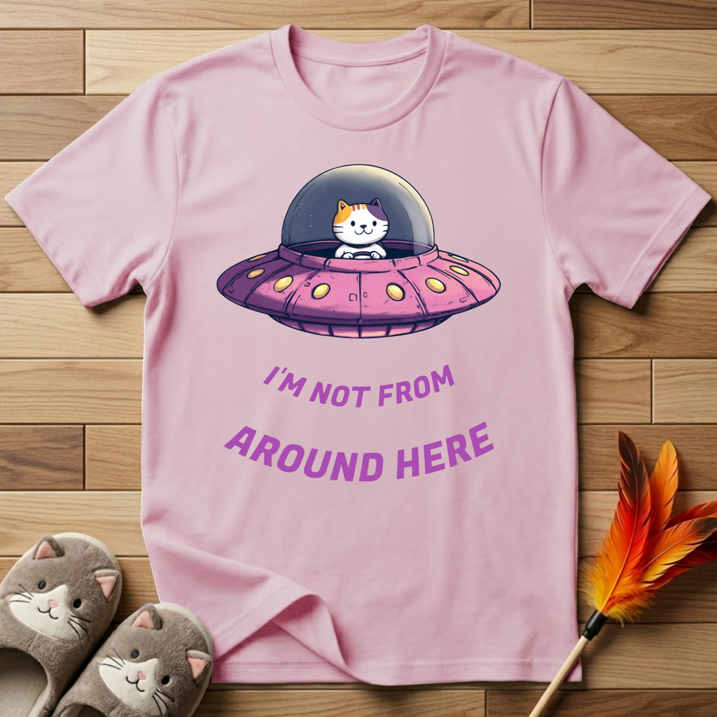I'm Not From Around Here T-Shirt