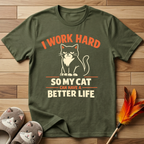 I Work Hard So My Cat Can Have A Better Life T-Shirt