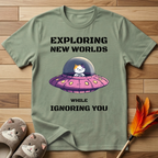 Exploring New Worlds While Ignoring You T-Shirt