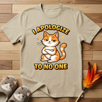I Apologize To No One T-Shirt