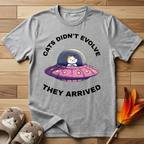 Cats Didn't Evolve They Arrived T-Shirt