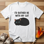 I'd Rather Be With My Cat (Black Cat) T-Shirt