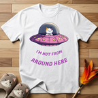 I'm Not From Around Here T-Shirt