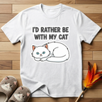 I'd Rather Be With My Cat (White Cat) T-Shirt